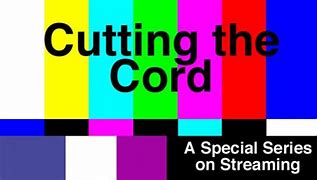 Image result for Cutting the Cord TV