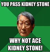 Image result for Kidney Failure Meme