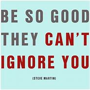 Image result for Steve Martin Be so Good They Can't Ignore You