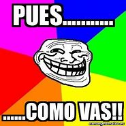 Image result for Pero Como Vas