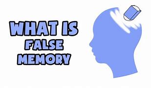 Image result for What Is a False Memory