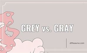 Image result for Grey V Gray
