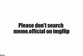 Image result for Do Not Search Memes