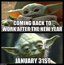 Image result for First Day Back at Work After New Year Meme