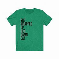 Image result for She Wrapped the Damn Cat