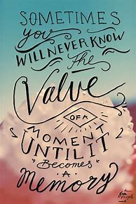 Image result for Value Moment Quotes