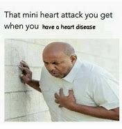 Image result for Mini Heart Attack Meme