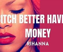 Image result for Rihanna Better Have My Money Meme