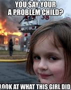 Image result for Problem Child Meme