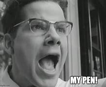 Image result for My Pen Meme