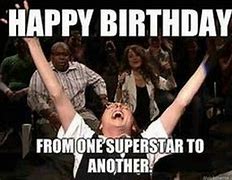 Image result for Happy Birthday SuperStar Meme