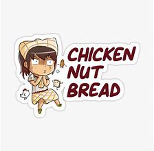 Image result for Chicken Nut Bread Meme