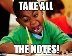Image result for Meme About Taking Notes