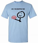 Image result for No Brain Meme T-Shirt