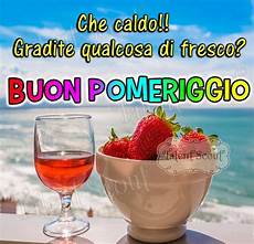 fresco pomeriggio che caldo gradite qualcosa di fresco buon pomeriggio fresco pomeriggio che caldo gradite qualcosa di fresco buon pomeriggio