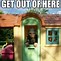 Image result for Get Out of Here Meme