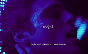 Image result for I Knew You Were Trouble Slowed