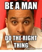 Image result for Be a Man Meme Generator