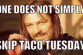 Image result for Taco Tuesday MEME Funny