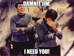 Image result for Dammit Jim Meme