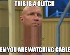Image result for We Had a Glitch Meme