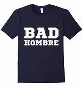 Image result for Bad Hombres T-Shirt
