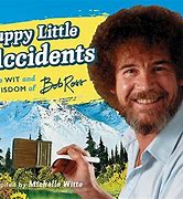 Image result for Happy Little Accidents Bob Ross Theory