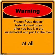 Image result for Frozen Pizza in Oven Meme