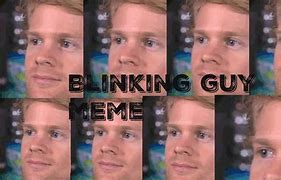 Image result for Blinking Guy Surprised Meme