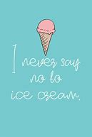 Image result for Ice Cream Quotes