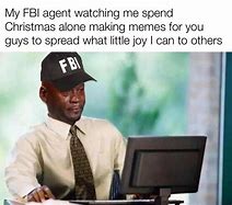 Image result for My FBI Agent Meme