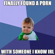 Image result for It Finally Happened Meme