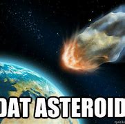 Image result for Asteroid Meme