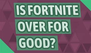 Image result for Is Fortnite Over