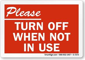 Image result for Please Turn Off When Not in Use