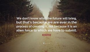 Image result for What Does the Future Bring Quotes
