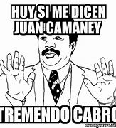 Image result for Juan Camaney Ah Guey Memes