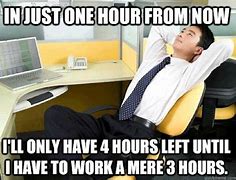 Image result for Time at Work Meme