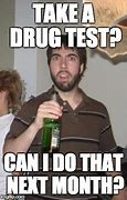 Image result for Random Drug Test Meme