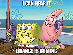 Image result for Changes Are Coming Meme