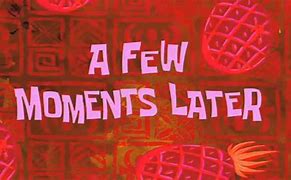 Image result for Spongebob a Few Moments Later