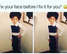 Image result for Fix Your Face Meme