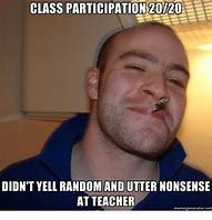 Image result for Participate All Class Meme