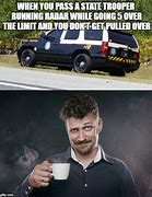 Image result for State Police Car Meme