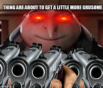 Image result for Grusome Gun Meme