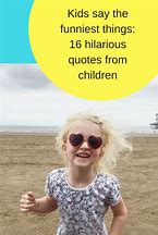 Image result for Funny Things Kids Say Quotes