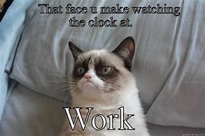 Image result for Watching the Clock at Work Meme