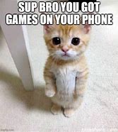 Image result for You Got Games On Your Phone Meme