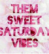 Image result for Quotes On Saturday Vibes