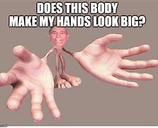 Image result for Big Hands Meme
